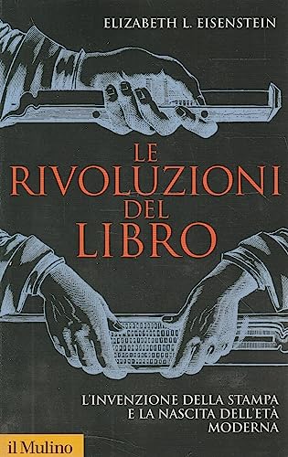 Le rivoluzioni del libro. L'invenzione della stampa e la nascita dell'età moderna (Storica paperbacks, Band 77) von Il Mulino